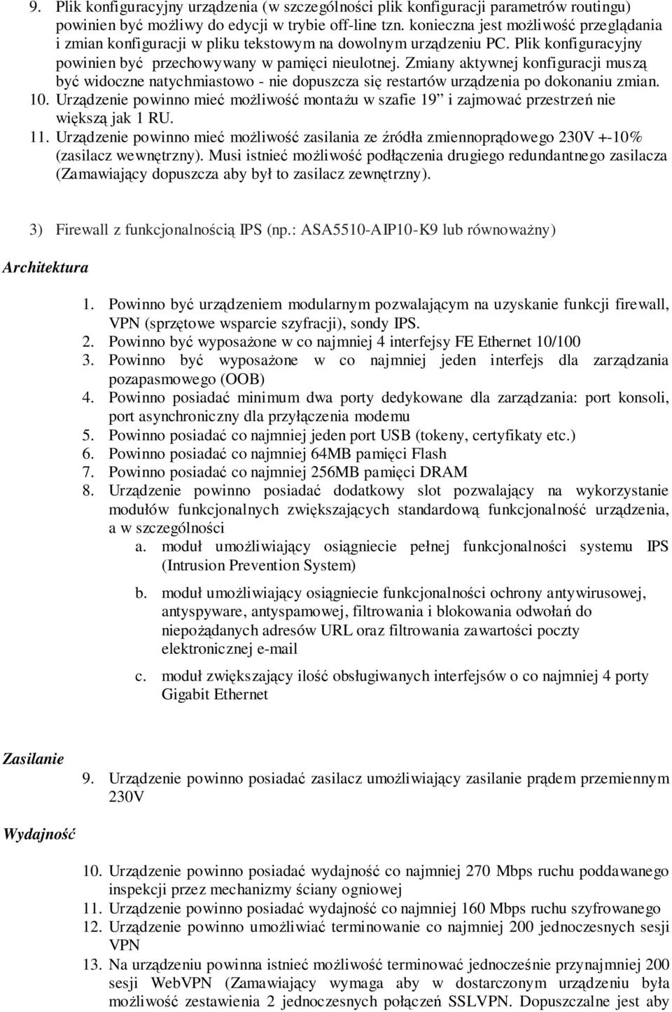 Zmiany aktywnej konfiguracji muszą być widoczne natychmiastowo - nie dopuszcza się restartów urządzenia po dokonaniu zmian. 10.