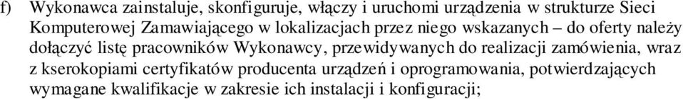 Wykonawcy, przewidywanych do realizacji zamówienia, wraz z kserokopiami certyfikatów producenta