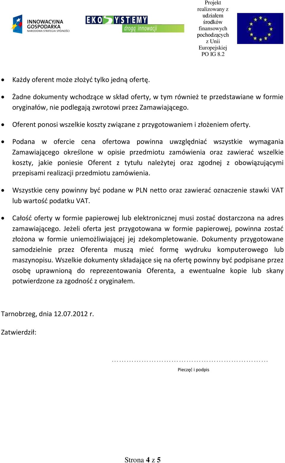 Podana w ofercie cena ofertowa powinna uwzględniać wszystkie wymagania Zamawiającego określone w opisie przedmiotu zamówienia oraz zawierać wszelkie koszty, jakie poniesie Oferent z tytułu należytej