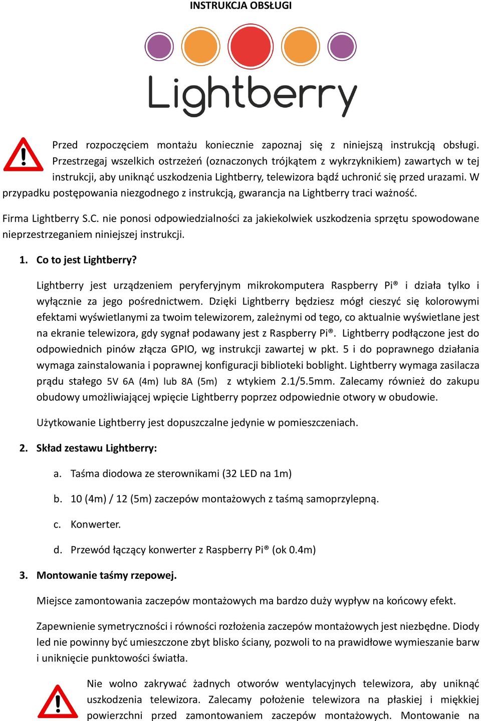 W przypadku postępowania niezgodnego z instrukcją, gwarancja na Lightberry traci ważność. Firma Lightberry S.C.