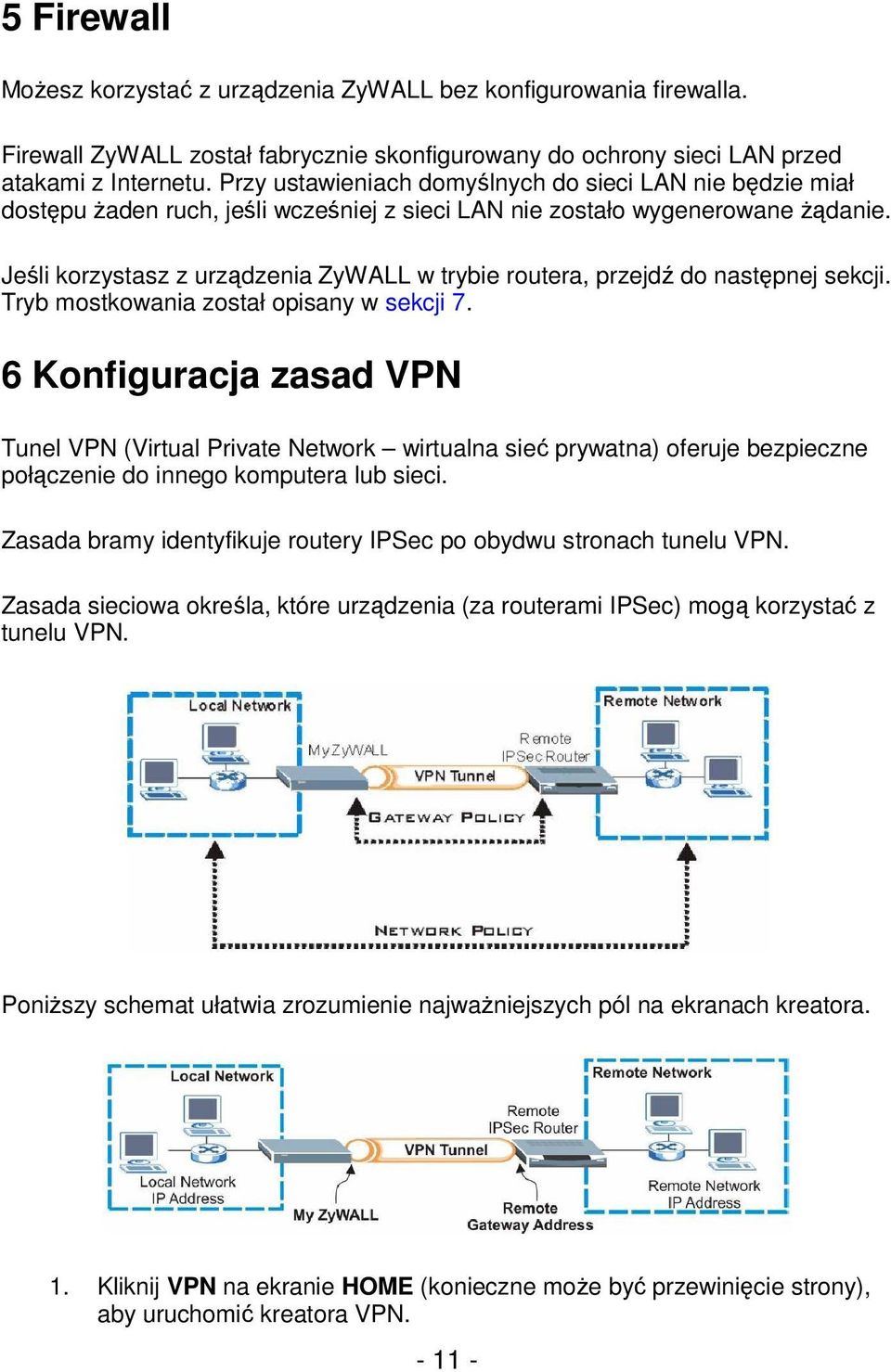 Jeśli korzystasz z urządzenia ZyWALL w trybie routera, przejdź do następnej sekcji. Tryb mostkowania został opisany w sekcji 7.