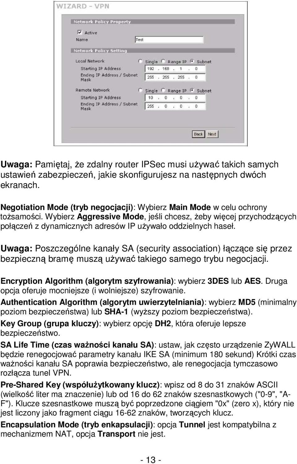 Wybierz Aggressive Mode, jeśli chcesz, Ŝeby więcej przychodzących połączeń z dynamicznych adresów IP uŝywało oddzielnych haseł.