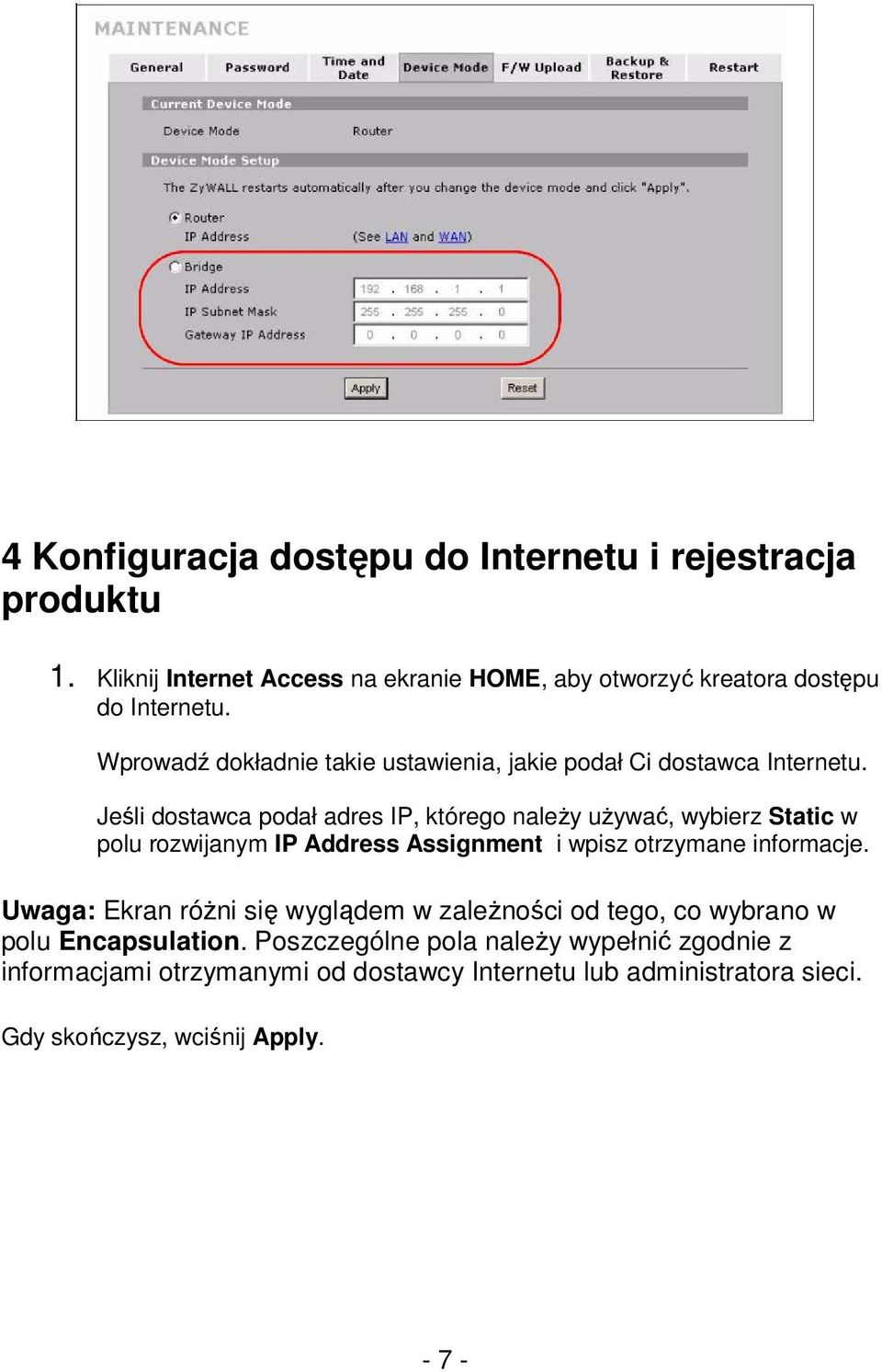 Jeśli dostawca podał adres IP, którego naleŝy uŝywać, wybierz Static w polu rozwijanym IP Address Assignment i wpisz otrzymane informacje.