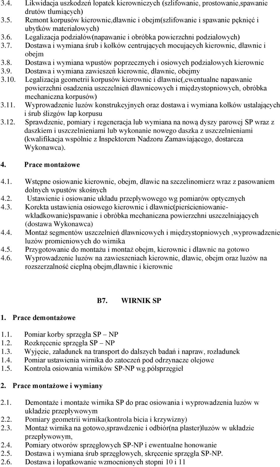 Dostawa i wymiana śrub i kołków centrujących mocujących kierownic, dławnic i obejm 3.8. Dostawa i wymiana wpustów poprzecznych i osiowych podziałowych kierownic 3.9.