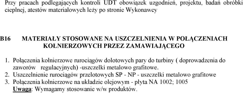 Połączenia kołnierzowe rurociągów dolotowych pary do turbiny ( doprowadzenia do zaworów regulacyjnych) -uszczelki metalowo grafitowe. 2.