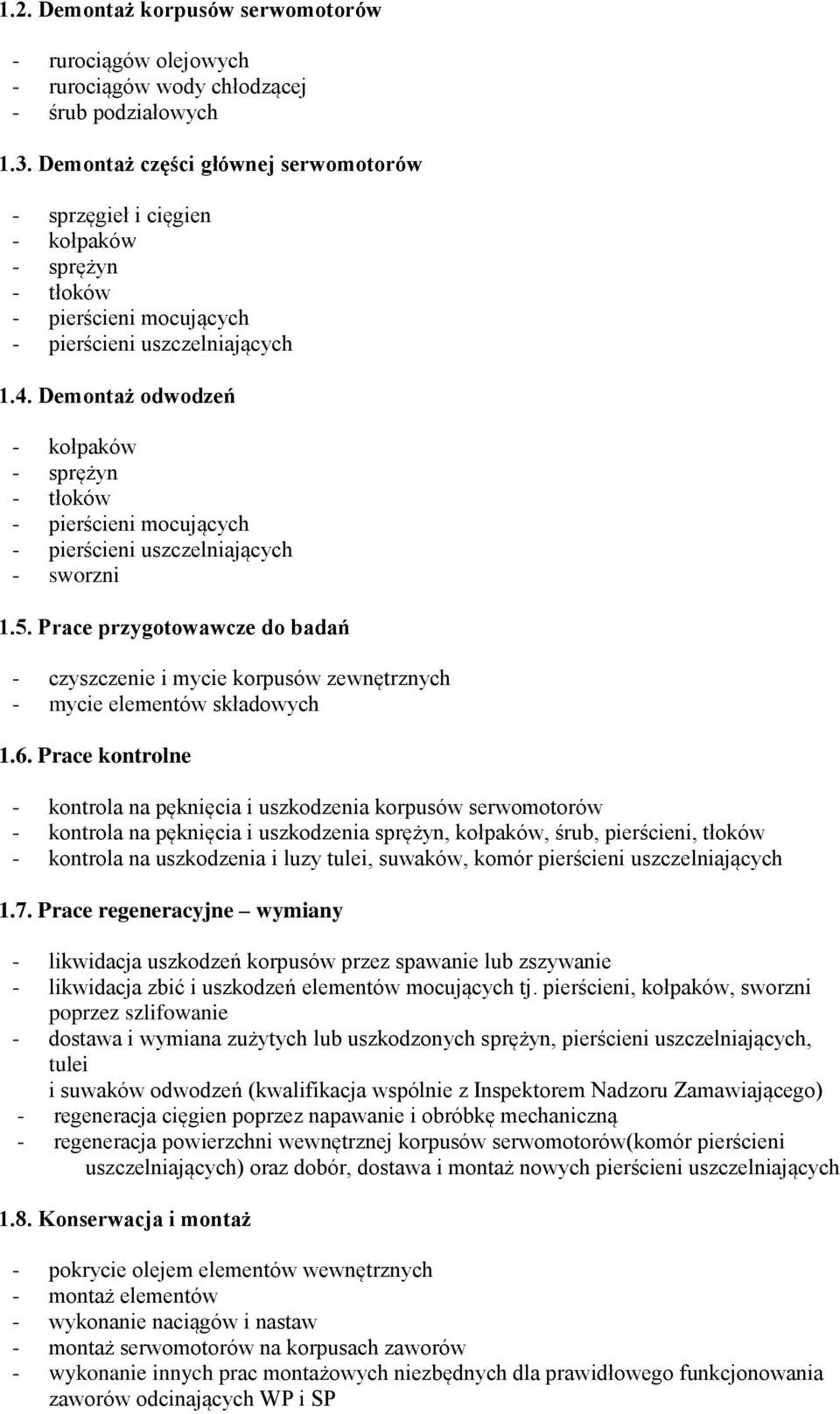 Demontaż odwodzeń - kołpaków - sprężyn - tłoków - pierścieni mocujących - pierścieni uszczelniających - sworzni 1.5.