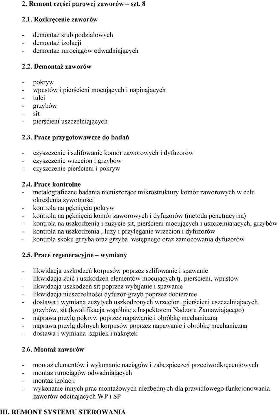 Prace kontrolne - metalograficzne badania nieniszczące mikrostruktury komór zaworowych w celu określenia żywotności - kontrola na pęknięcia pokryw - kontrola na pęknięcia komór zaworowych i dyfuzorów