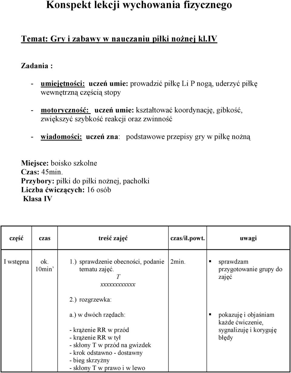 oraz zwinność - wiadomości: uczeń zna: podstawowe przepisy gry w piłkę noŝną Miejsce: boisko szkolne Czas: 45min.
