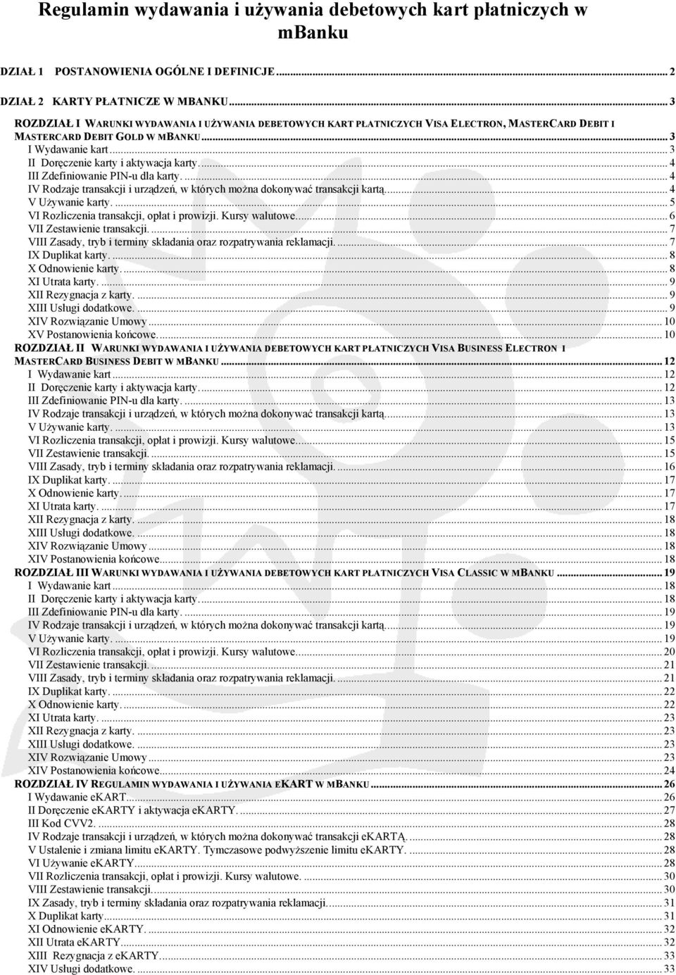 .. 3 II Doręczenie karty i aktywacja karty... 4 III Zdefiniowanie PIN-u dla karty.... 4 IV Rodzaje transakcji i urządzeń, w których można dokonywać transakcji kartą... 4 V Używanie karty.