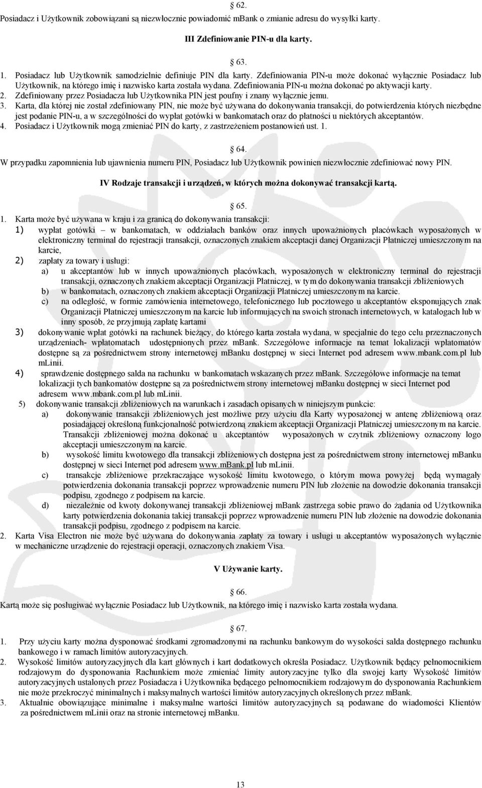 Zdefiniowania PIN-u można dokonać po aktywacji karty. 2. Zdefiniowany przez Posiadacza lub Użytkownika PIN jest poufny i znany wyłącznie jemu. 3.