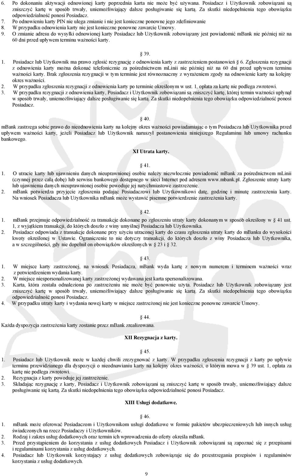 W przypadku odnowienia karty nie jest konieczne ponowne zawarcie Umowy. 9.