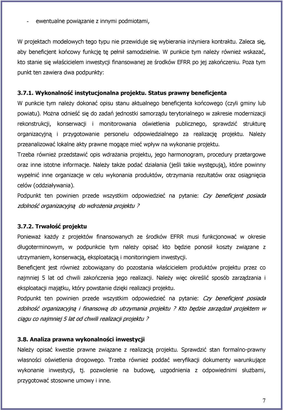 Wykonalność instytucjonalna projektu. Status prawny beneficjenta W punkcie tym należy dokonać opisu stanu aktualnego beneficjenta końcowego (czyli gminy lub powiatu).