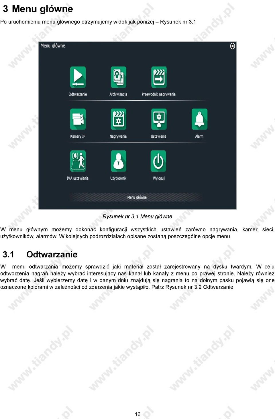 W kolejnych podrozdziałach opisane zostaną poszczególne opcje menu. 3.1 Odtwarzanie W menu odtwarzania możemy sprawdzić jaki materiał został zarejestrowany na dysku twardym.
