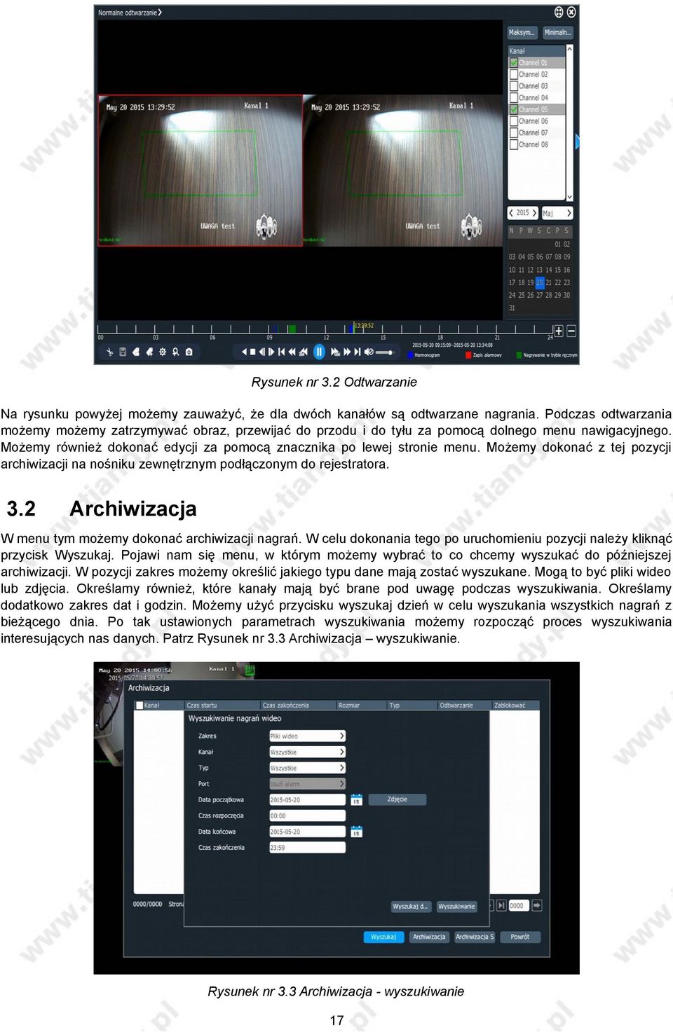 Możemy dokonać z tej pozycji archiwizacji na nośniku zewnętrznym podłączonym do rejestratora. 3.2 Archiwizacja W menu tym możemy dokonać archiwizacji nagrań.