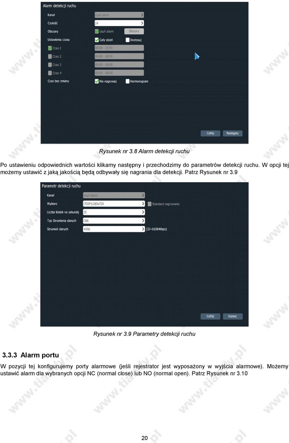 W opcji tej możemy ustawić z jaką jakością będą odbywały się nagrania dla detekcji. Patrz 9 9 Parametry detekcji ruchu 3.