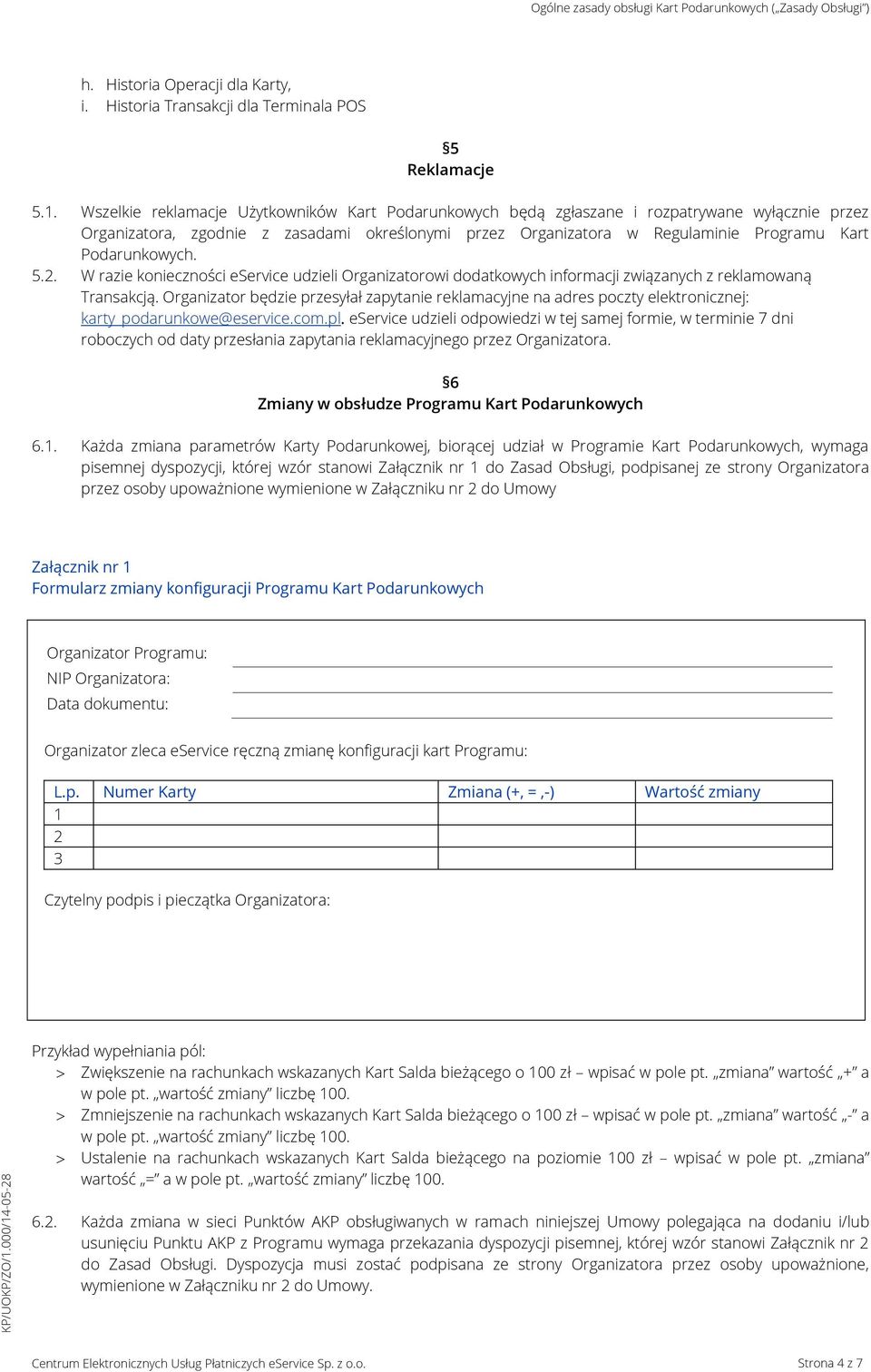 Podarunkowych. 5.2. W razie konieczności eservice udzieli Organizatorowi dodatkowych informacji związanych z reklamowaną Transakcją.