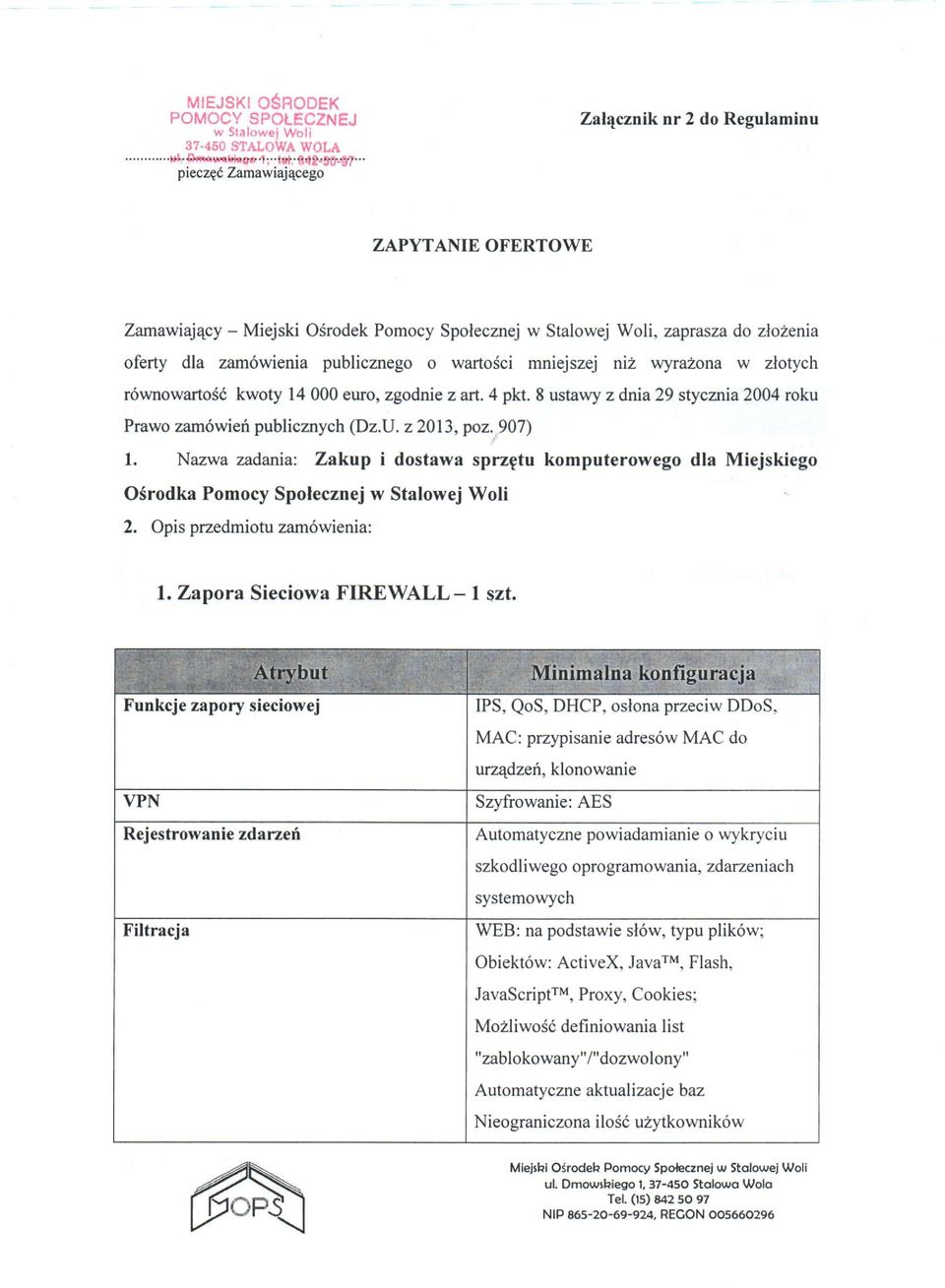 Nazwa zadania: Zakup i dostawa sprzętu komputerowego dla Miejskiego Ośrodka Pomocy Społecznej w Stalowej Woli 2. Opis przedmiotu zamówienia: 1. Zapora Sieciowa FIREWALL- 1 szt.