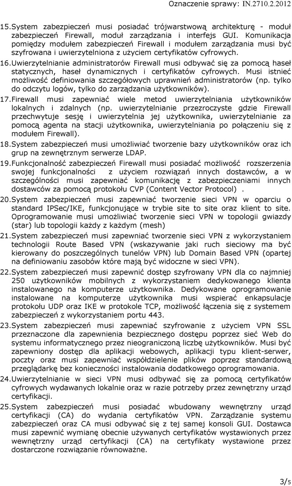 Uwierzytelnianie administratorów Firewall musi odbywać się za pomocą haseł statycznych, haseł dynamicznych i certyfikatów cyfrowych.