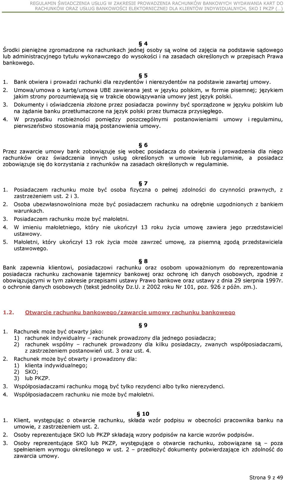 Umowa/umowa o kartę/umowa UBE zawierana jest w języku polskim, w formie pisemnej; językiem jakim strony porozumiewają się w trakcie obowiązywania umowy jest język polski. 3.