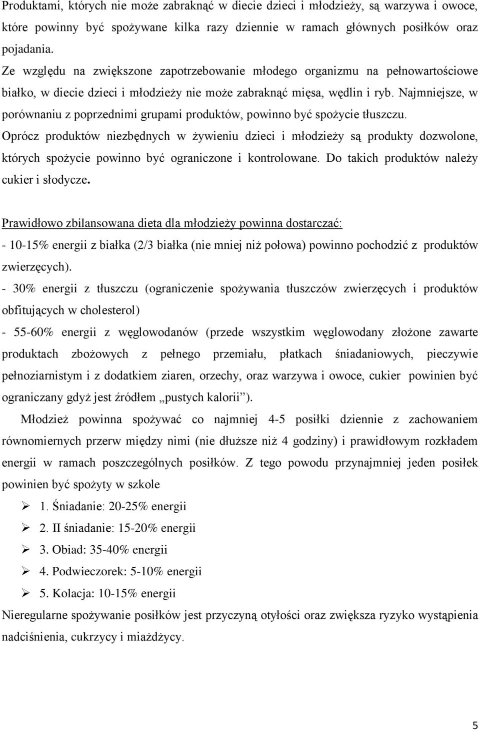 Najmniejsze, w porównaniu z poprzednimi grupami produktów, powinno być spożycie tłuszczu.