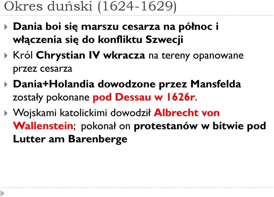 Dania+Holandia dowodzone przez Mansfelda zostały pokonane pod Dessau w 1626r.