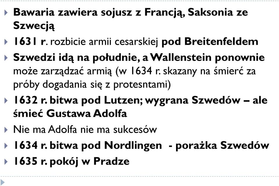 zarządzać armią (w 1634 r. skazany na śmierć za próby dogadania się z protesntami) 1632 r.