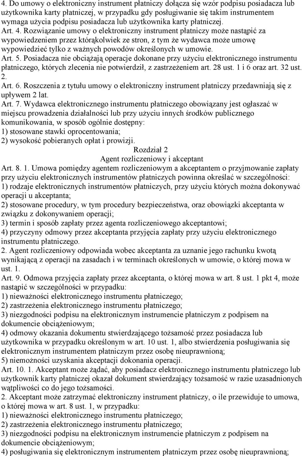 Rozwiązanie umowy o elektroniczny instrument płatniczy moŝe nastąpić za wypowiedzeniem przez którąkolwiek ze stron, z tym Ŝe wydawca moŝe umowę wypowiedzieć tylko z waŝnych powodów określonych w