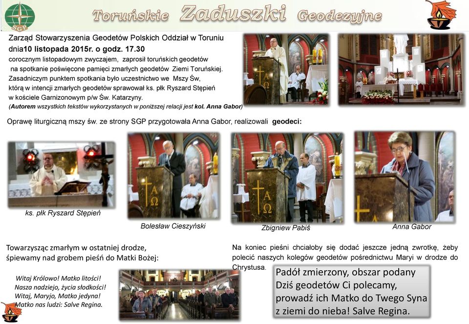 Zasadniczym punktem spotkania było uczestnictwo we Mszy Św, którą w intencji zmarłych geodetów sprawował ks. płk Ryszard Stępień w kościele Garnizonowym p/w Św. Katarzyny.
