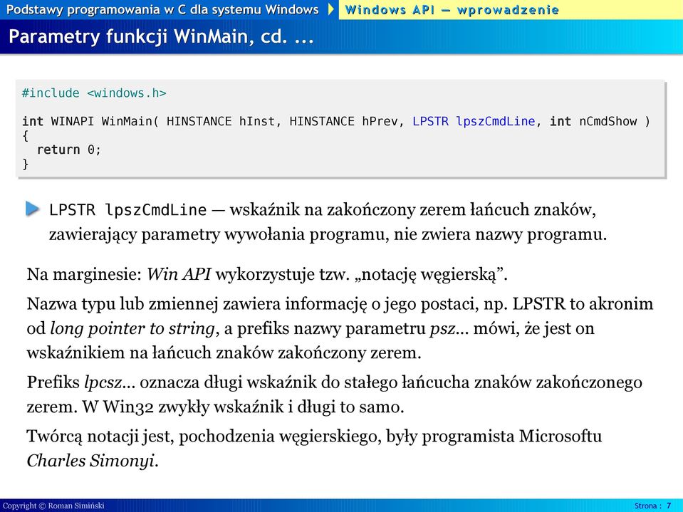 programu, nie zwiera nazwy programu. Na marginesie: Win API wykorzystuje tzw. notację węgierską. Nazwa typu lub zmiennej zawiera informację o jego postaci, np.