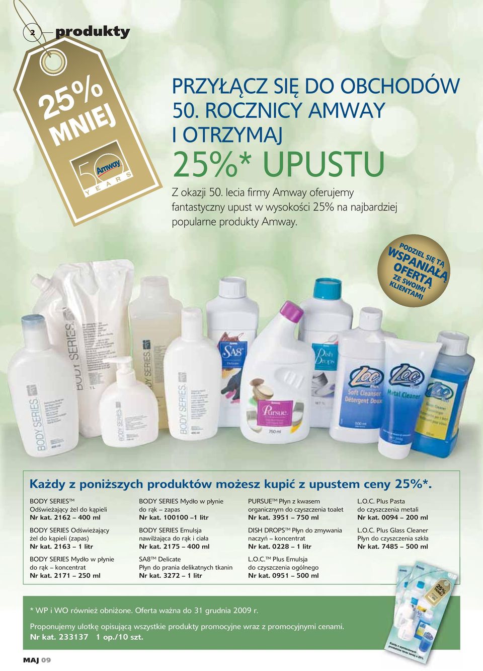 2162 400 ml BODY SERIES Mydło w płynie do rąk zapas Nr kat. 100100 1 litr PURSUE Płyn z kwasem organicznym do czyszczenia toalet Nr kat. 3951 750 ml L.O.C. Plus Pasta do czyszczenia metali Nr kat.