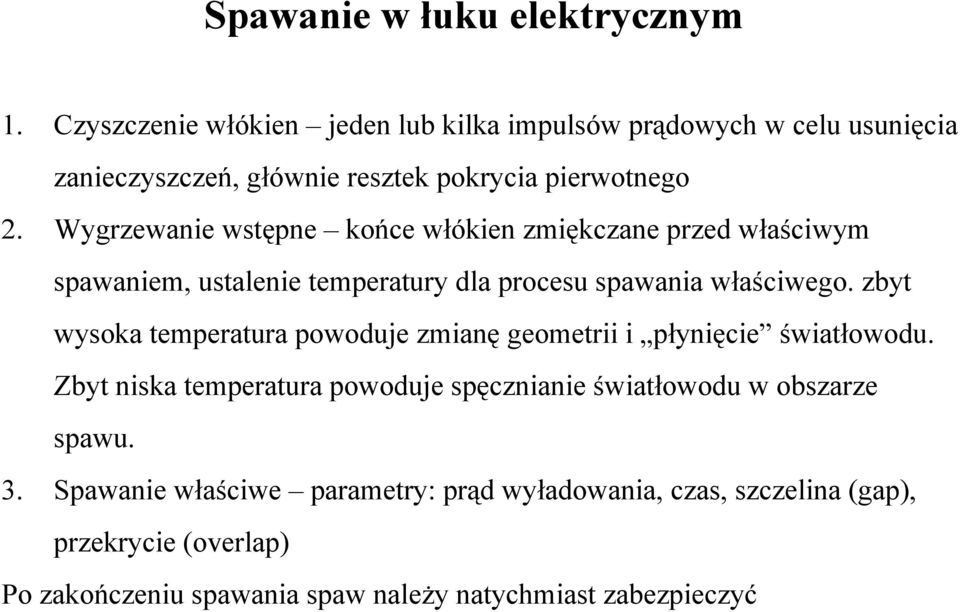 Wygrzewanie wstępne końce włókien zmiękczane przed właściwym spawaniem, ustalenie temperatury dla procesu spawania właściwego.