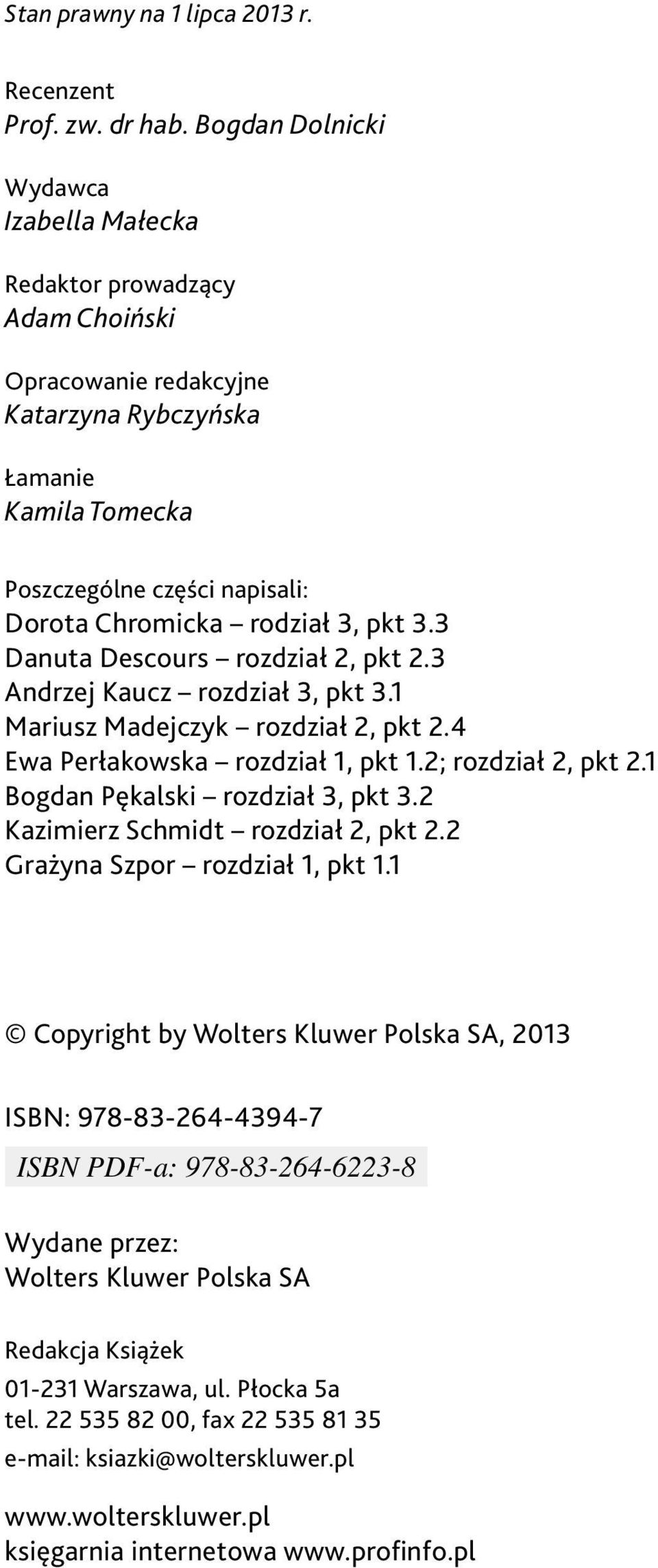 pkt 3.3 Danuta Descours rozdział 2, pkt 2.3 Andrzej Kaucz rozdział 3, pkt 3.1 Mariusz Madejczyk rozdział 2, pkt 2.4 Ewa Perłakowska rozdział 1, pkt 1.2; rozdział 2, pkt 2.