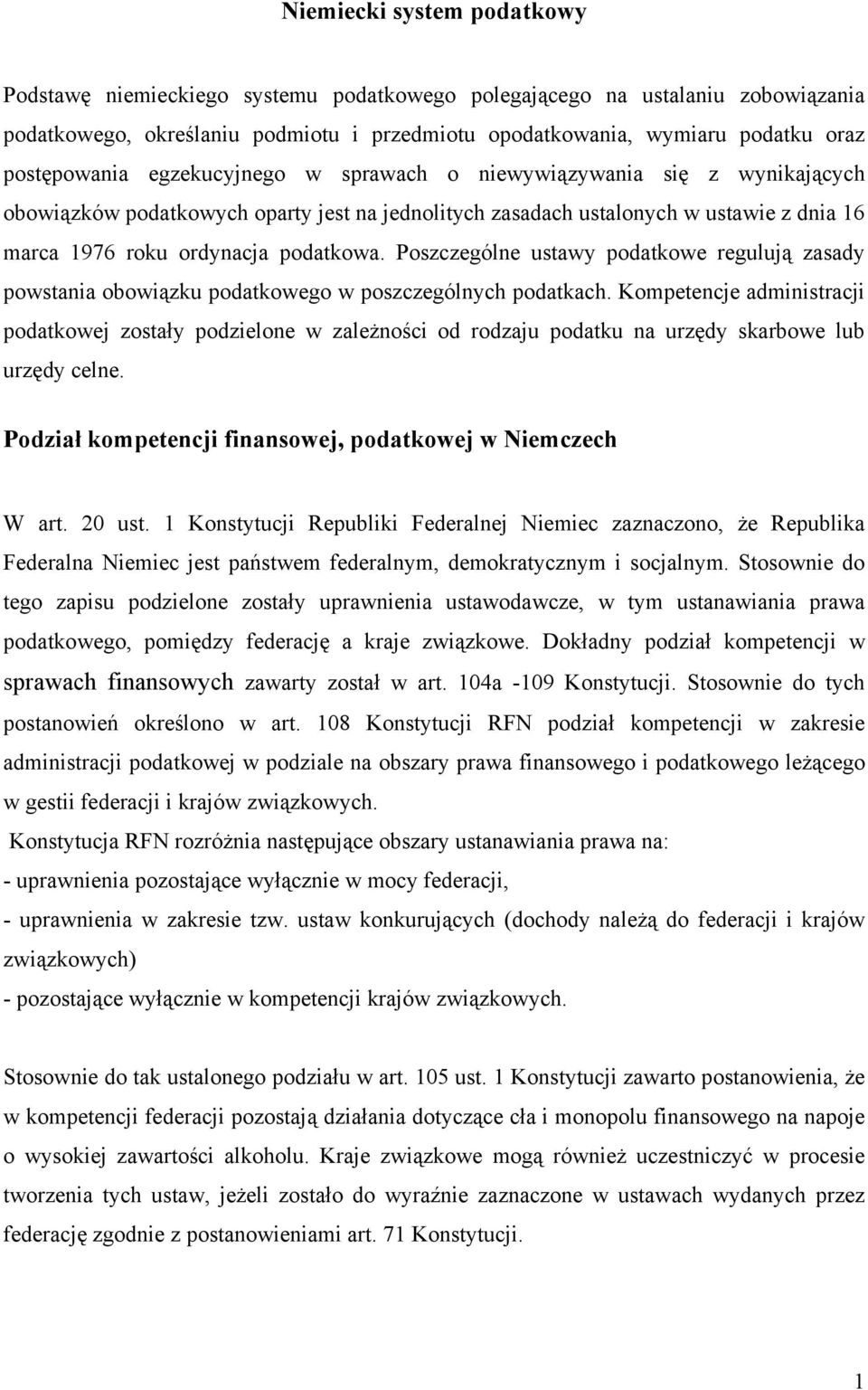 podatkowa. Poszczególne ustawy podatkowe regulują zasady powstania obowiązku podatkowego w poszczególnych podatkach.