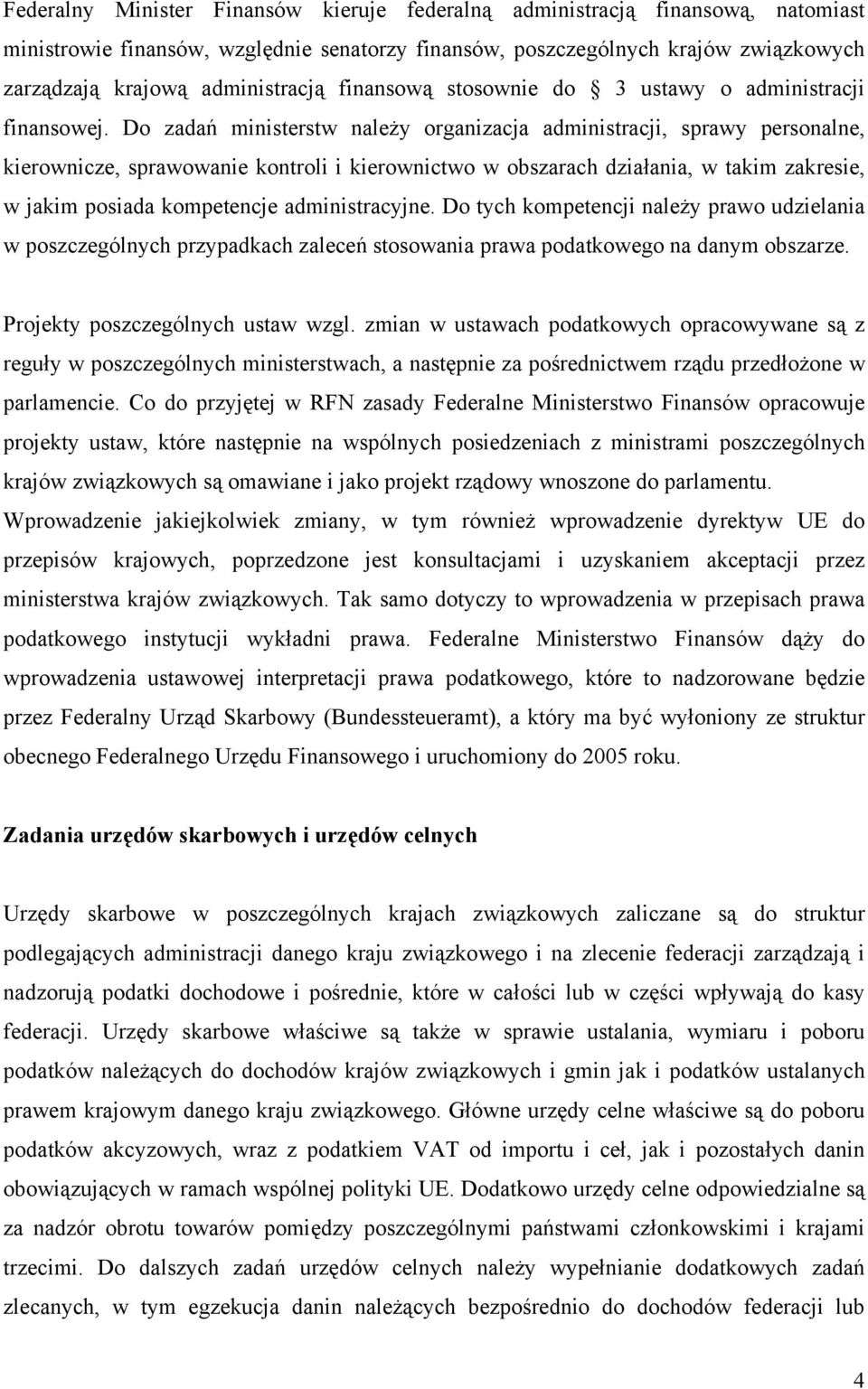 Do zadań ministerstw należy organizacja administracji, sprawy personalne, kierownicze, sprawowanie kontroli i kierownictwo w obszarach działania, w takim zakresie, w jakim posiada kompetencje