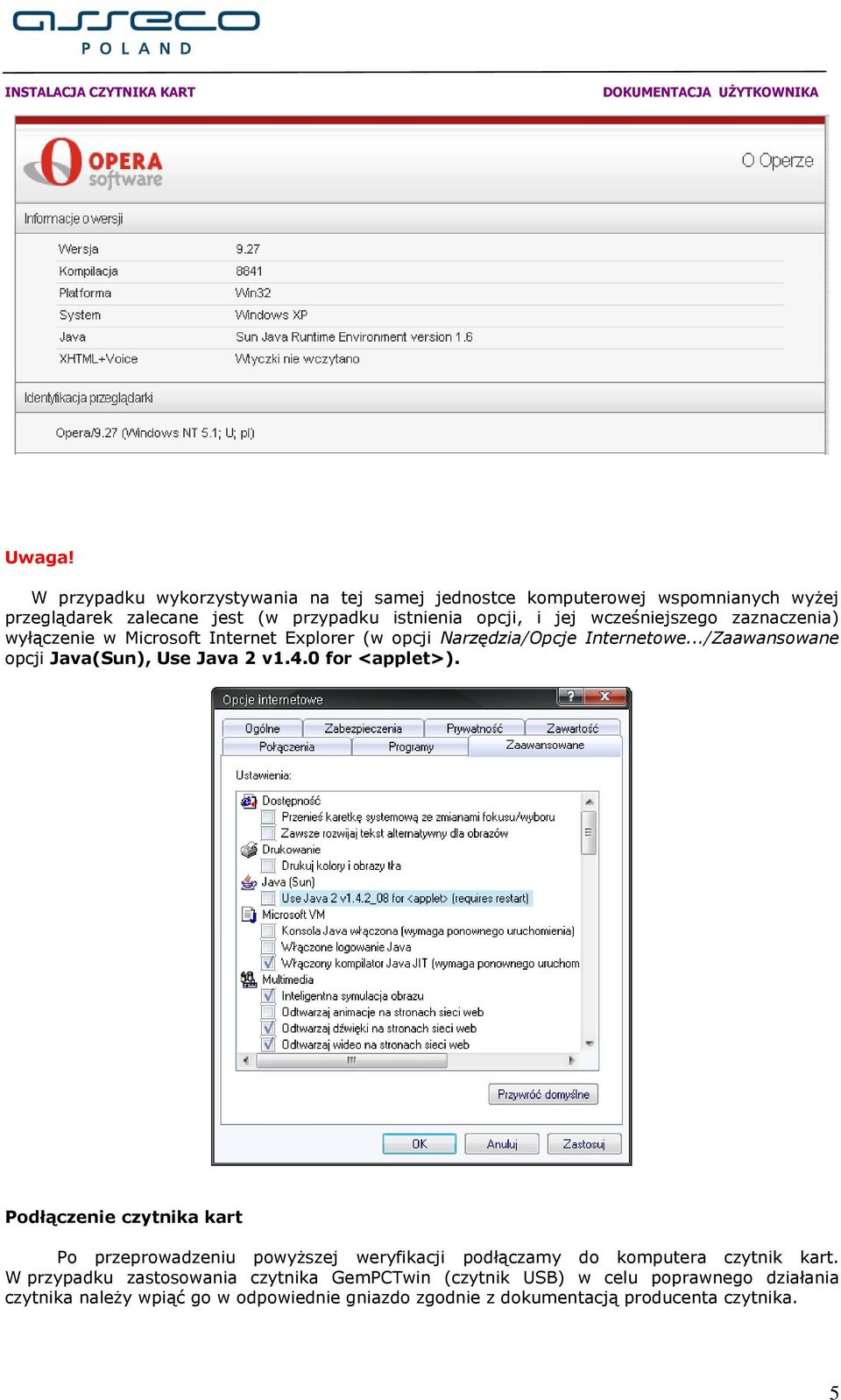 wcześniejszego zaznaczenia) wyłączenie w Microsoft Internet Explorer (w opcji Narzędzia/Opcje Internetowe.../Zaawansowane opcji Java(Sun), Use Java 2 v1.