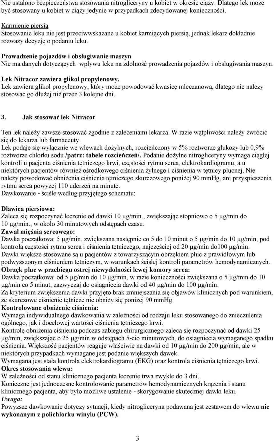 Prowadzenie pojazdów i obsługiwanie maszyn Nie ma danych dotyczących wpływu leku na zdolność prowadzenia pojazdów i obsługiwania maszyn. Lek Nitracor zawiera glikol propylenowy.