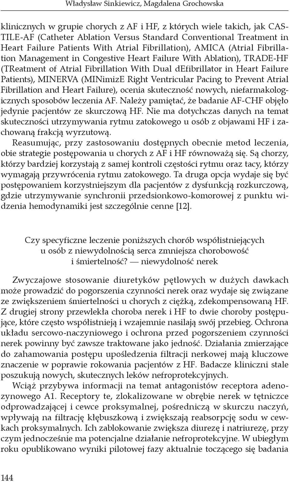 Failure Patients), MINERVA (MINimizE Right Ventricular Pacing to Prevent Atrial Fibrillation and Heart Failure), ocenia skuteczność nowych, niefarmakologicznych sposobów leczenia AF.