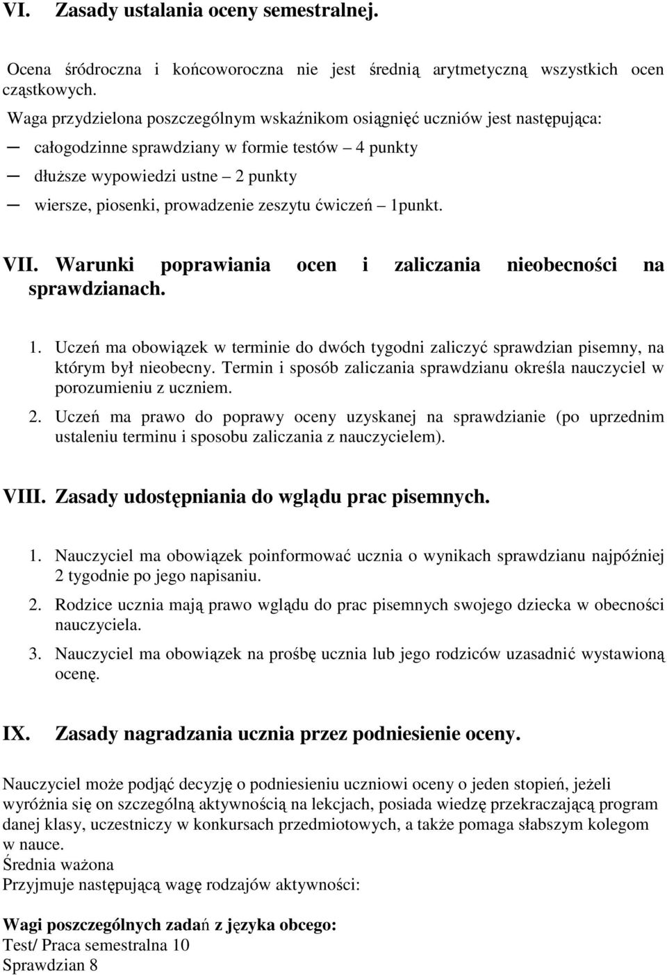 zeszytu ćwiczeń 1punkt. VII. Warunki poprawiania ocen i zaliczania nieobecności na sprawdzianach. 1. Uczeń ma obowiązek w terminie do dwóch tygodni zaliczyć sprawdzian pisemny, na którym był nieobecny.