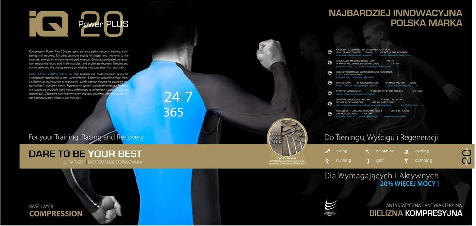 Keeping you comfortable and dry during exercise by wicking moisture away from your skin. BASE LAYER POWER PLUS 20 dla szukających maksymalnego wsparcia i najlepszej regeneracji przed i powysiłkowej.