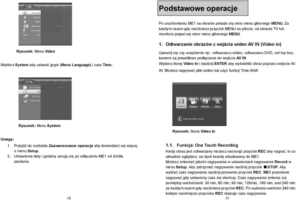 Rysunek: Menu Video Wybierz System aby ustawić język (Menu Language) i czas Time. 1. Odtwarzanie obrazów z wejścia wideo AV IN (Video in) Upewnij się czy urządzenie np.