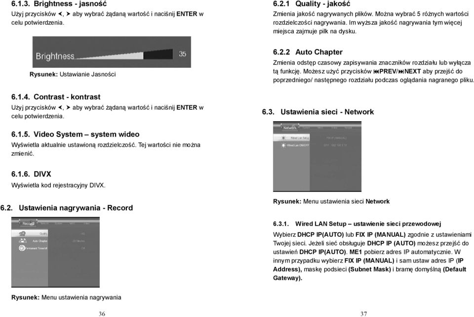 Contrast - kontrast Użyj przycisków, aby wybrać żądaną wartość i naciśnij ENTER w celu potwierdzenia. 6.2.2 Auto Chapter Zmienia odstęp czasowy zapisywania znaczników rozdziału lub wyłącza tą funkcję.