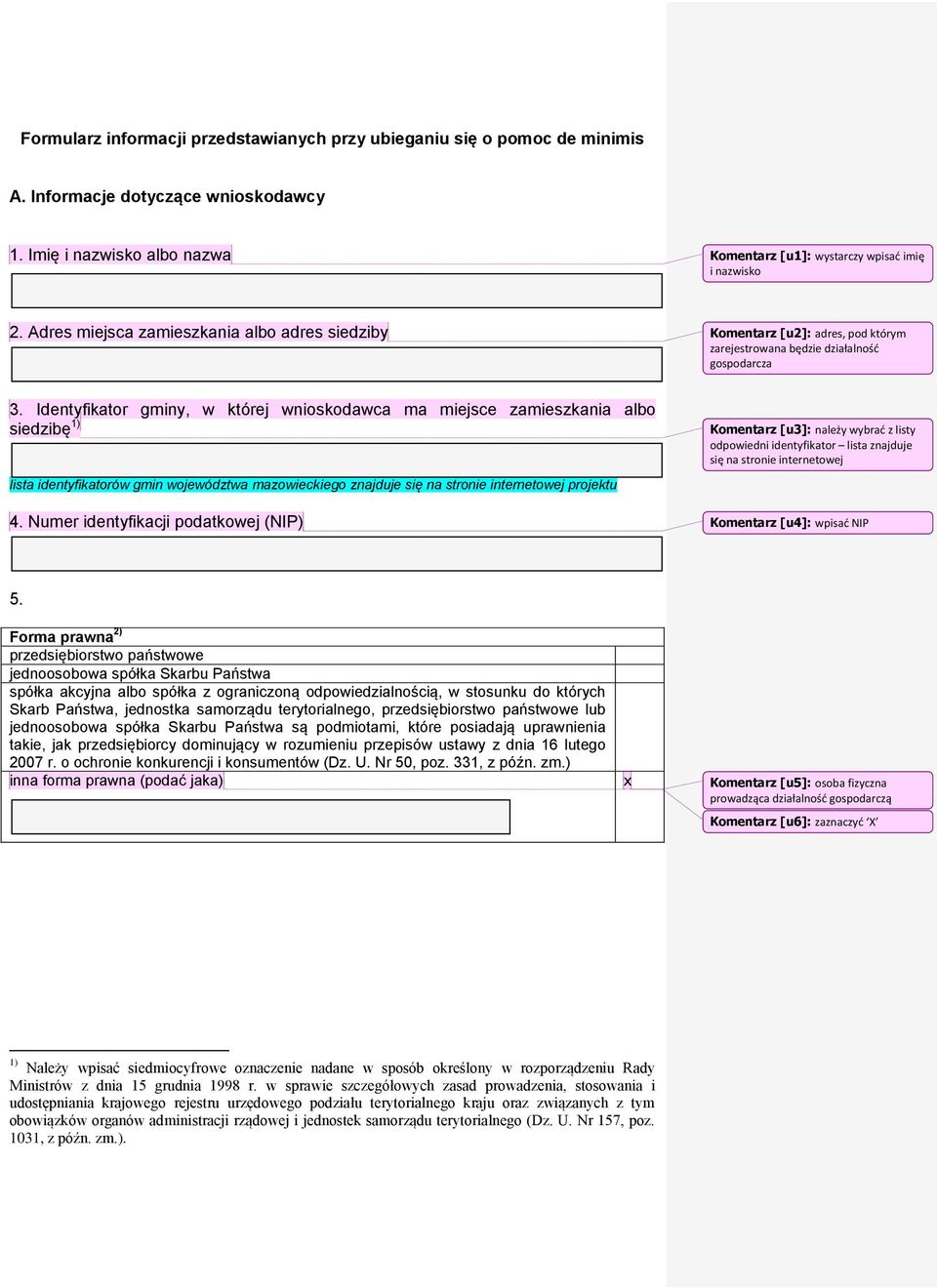 Identyfikator gminy, w której wnioskodawca ma miejsce zamieszkania albo siedzibę 1) lista identyfikatorów gmin województwa mazowieckiego znajduje się na stro internetowej projektu 4.