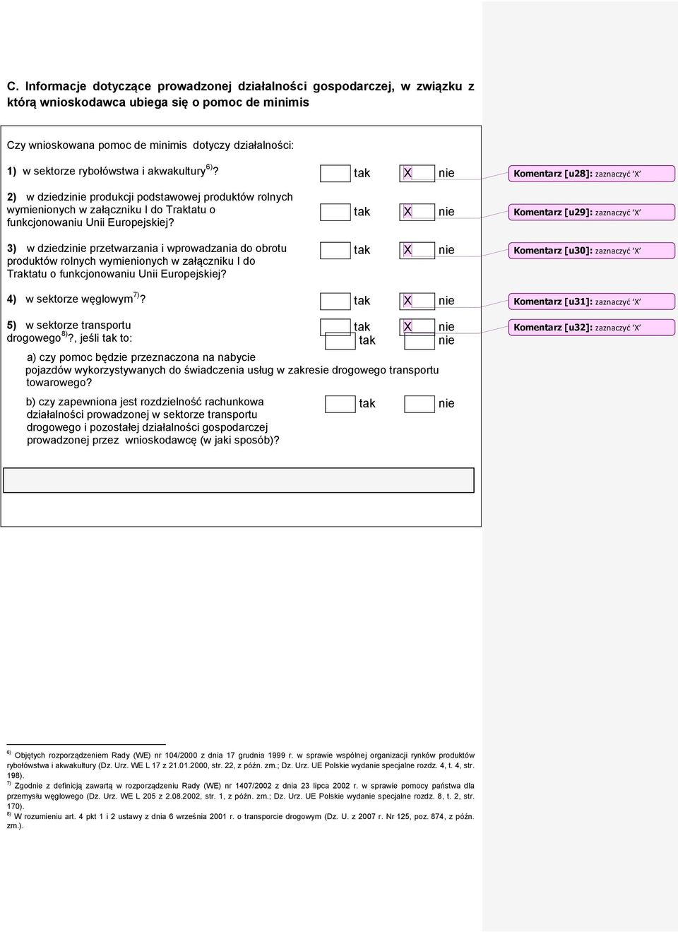 3) w dziedzi przetwarzania i wprowadzania do obrotu produktów rolnych wymienionych w załączniku I do Traktatu o funkcjonowaniu Unii Europejskiej? 4) w sektorze węglowym 7)?