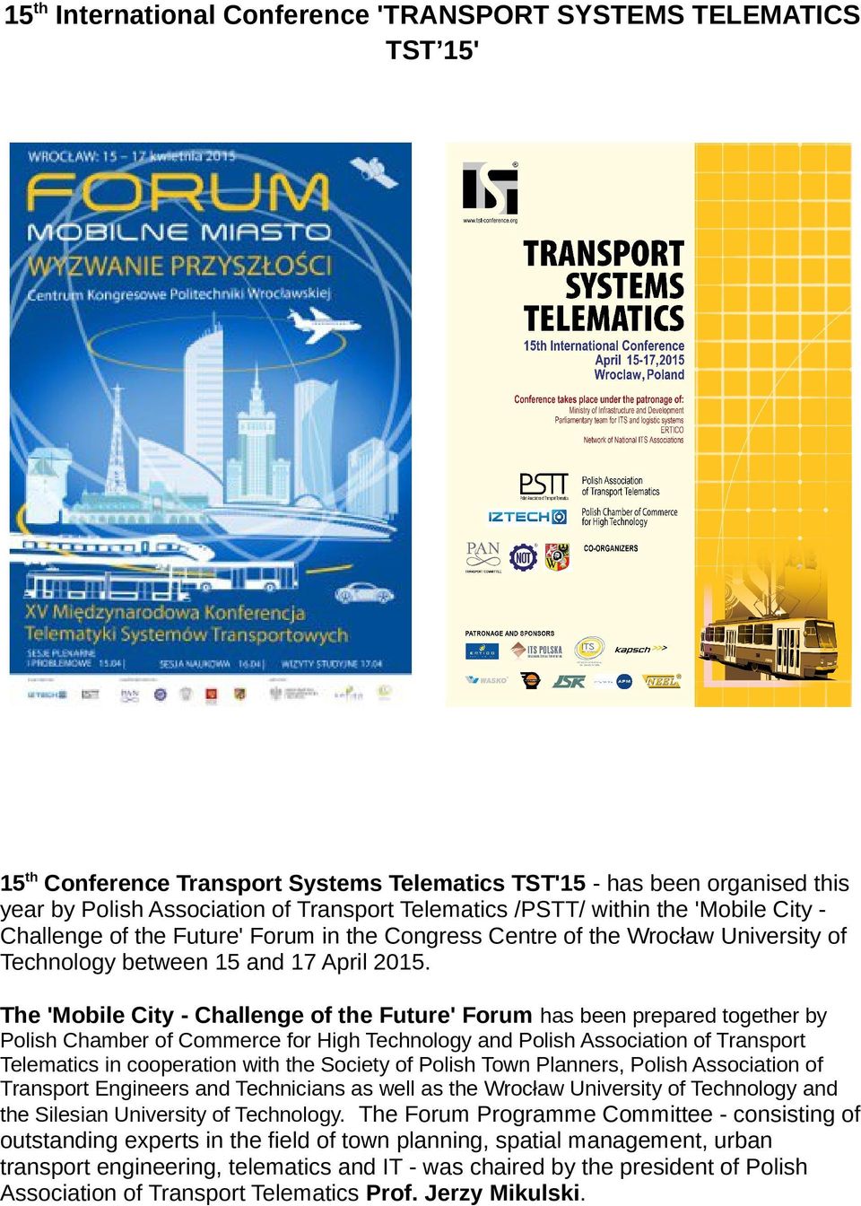 The 'Mobile City - Challenge of the Future' Forum has been prepared together by Polish Chamber of Commerce for High Technology and Polish Association of Transport Telematics in cooperation with the