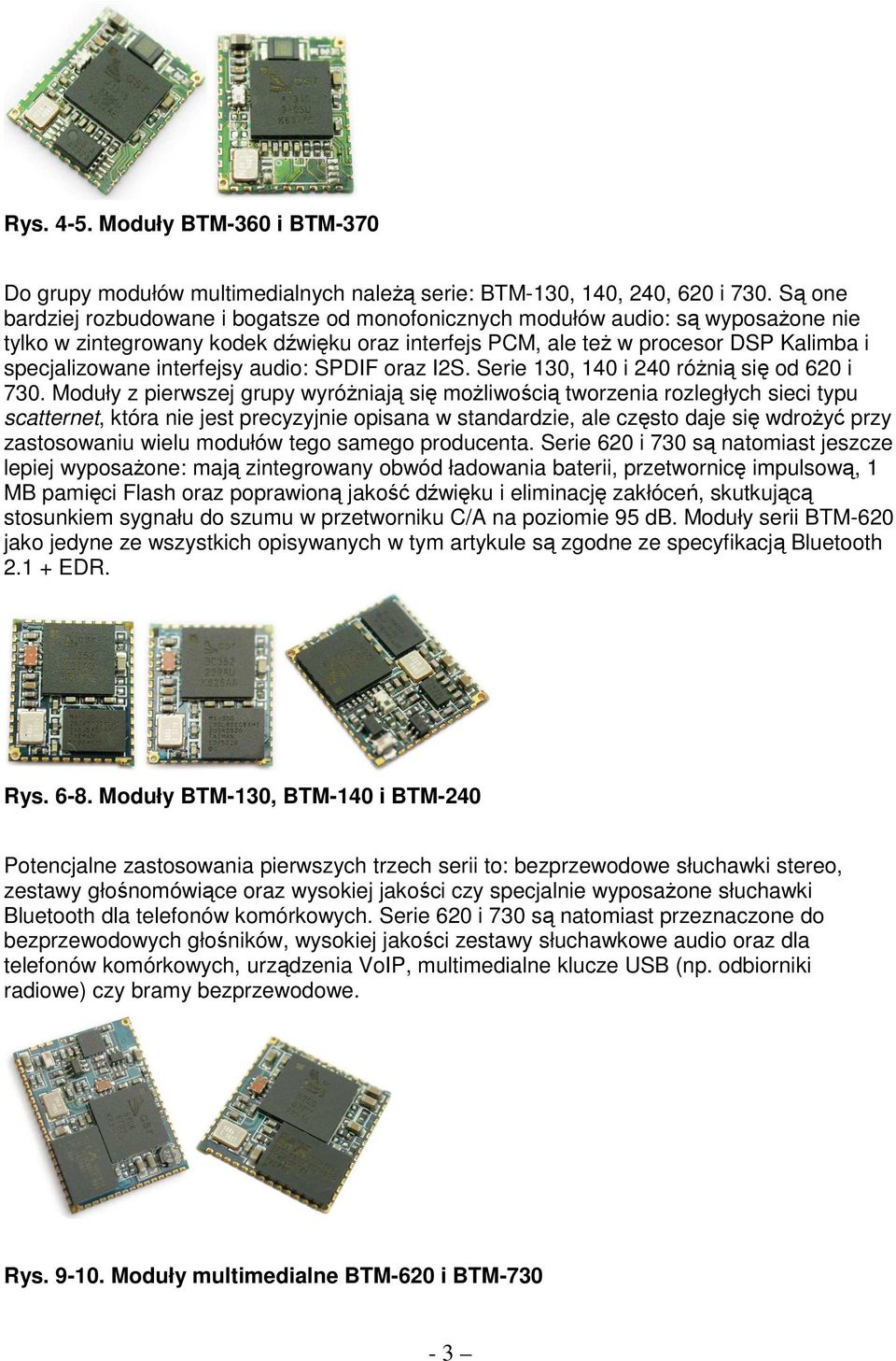 interfejsy audio: SPDIF oraz I2S. Serie 130, 140 i 240 róŝnią się od 620 i 730.