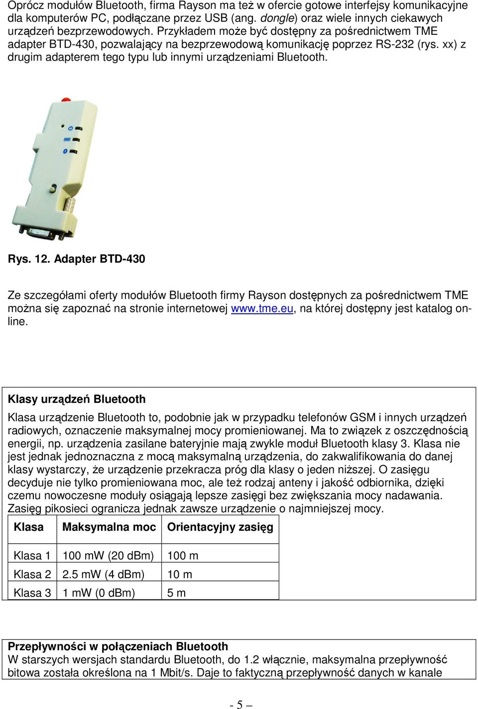 Rys. 12. Adapter BTD-430 Ze szczegółami oferty modułów Bluetooth firmy Rayson dostępnych za pośrednictwem TME moŝna się zapoznać na stronie internetowej www.tme.