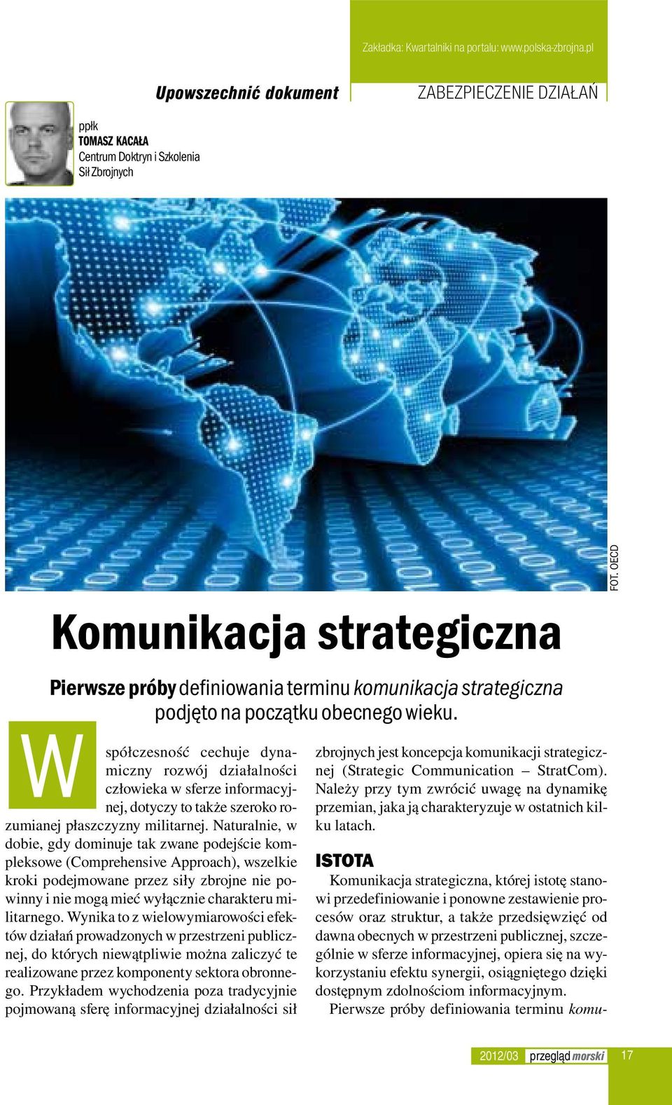 Pierwsze próby definiowania terminu komuppłk Tomasz Kacała Centrum Doktryn i Szkolenia Sił Zbrojnych Komunikacja strategiczna Pierwsze próby definiowania terminu komunikacja strategiczna podjęto na