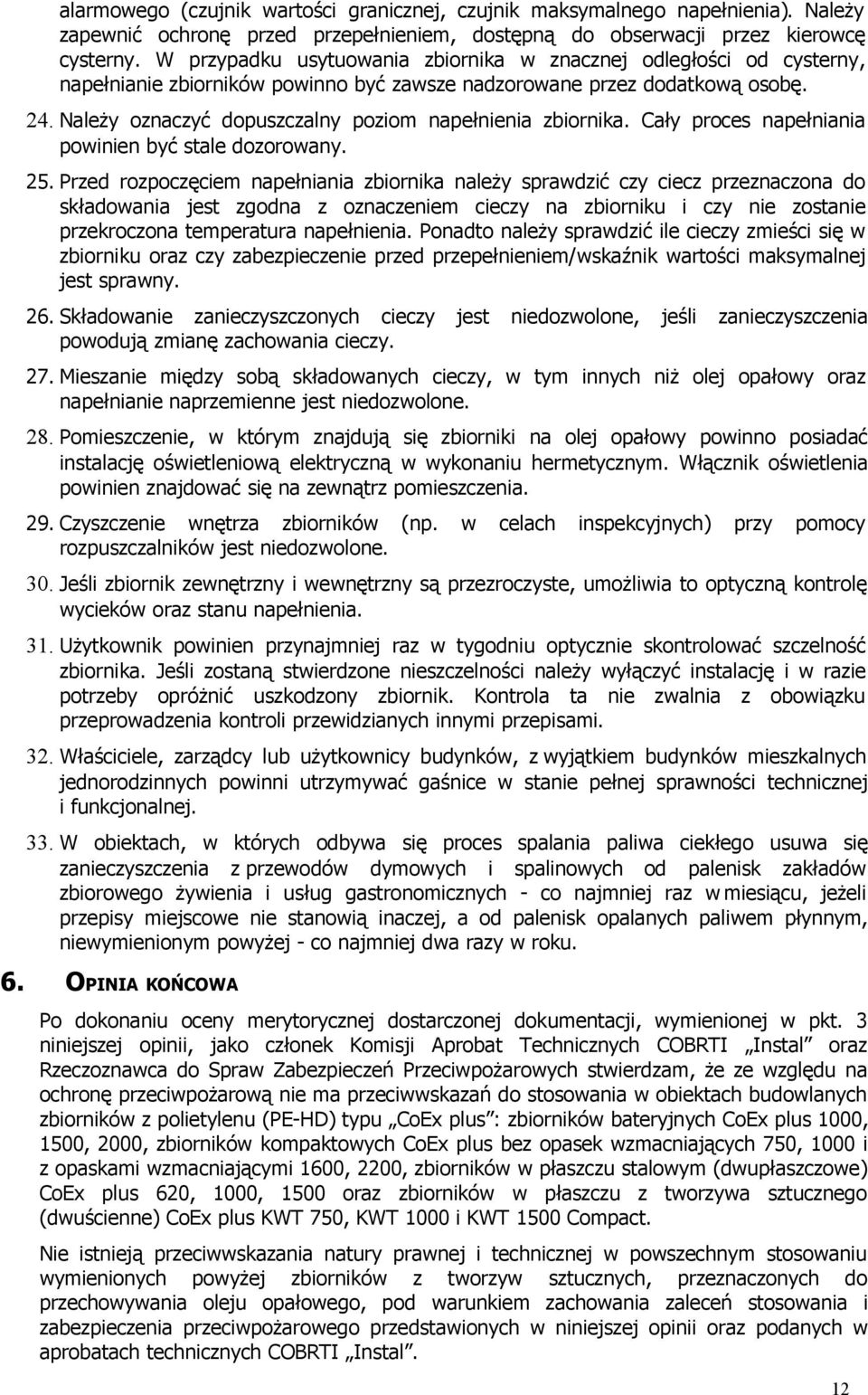 Należy oznaczyć dopuszczalny poziom napełnienia zbiornika. Cały proces napełniania powinien być stale dozorowany. 25.