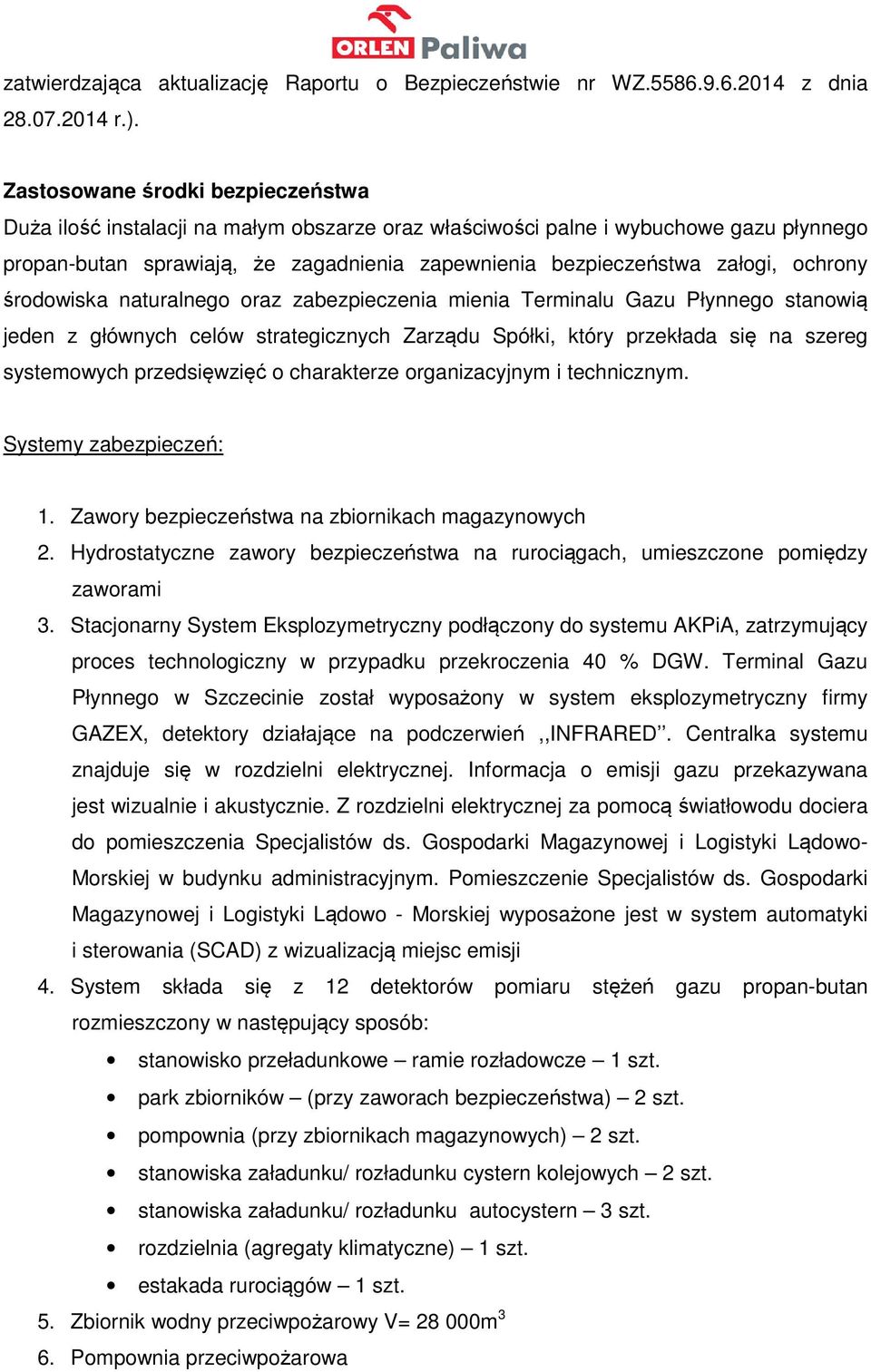 ochrony środowiska naturalnego oraz zabezpieczenia mienia Terminalu Gazu Płynnego stanowią jeden z głównych celów strategicznych Zarządu Spółki, który przekłada się na szereg systemowych