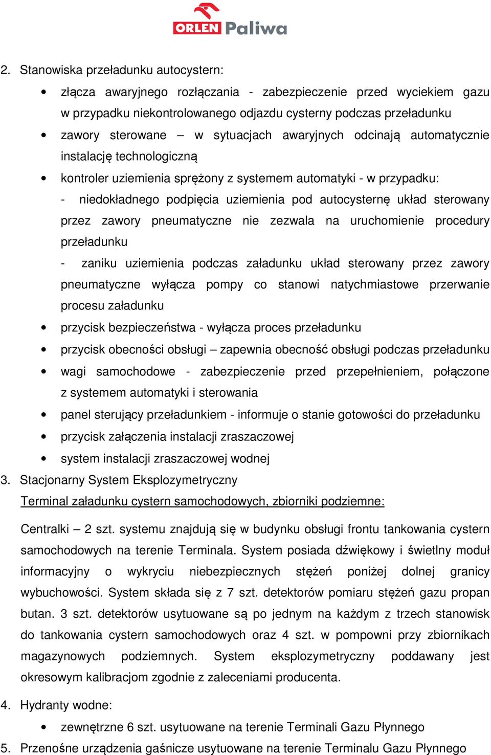 sterowany przez zawory pneumatyczne nie zezwala na uruchomienie procedury przeładunku - zaniku uziemienia podczas załadunku układ sterowany przez zawory pneumatyczne wyłącza pompy co stanowi